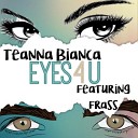 Teanna Bianca feat Frass - Eyes 4 U