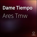Ares Tmw feat Kio Studios - Dame Tiempo