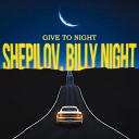 Shepilov Billy Night - Give to Night