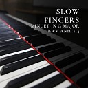 Fingers Slow - Minuet in G Major BWV Anh 114