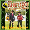 Los Cadetazos de Agust n Ibarra feat Los Meros Jefes de N… - Ni Dada la Quiero