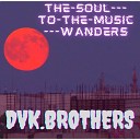 dvk brothers - The Soul To The Music Wanders