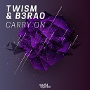 Twism B3RAO - Carry On Original Mix
