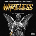 Clippa Duh Dam Gorilla feat Rick Ross - Wireless feat Rick Ross