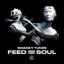 Swanky Tunes - Feed Your Soul Extended Mix