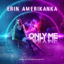 Erin Amerikanka feat Victor Z - Only me Remix