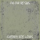 Cherry Joe Louis - OH OUI JE SAIS