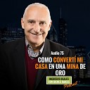 Carlos Devis Tim Ferris Robert kiyosaki hyenuk chu Juan Diego Gomez Luis Eduardo Baron Alvaro Mendoza grand… - E75 Como convert mi casa en una mina de oro