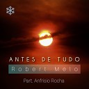 Robert Melo feat Anfr sio Rocha - Antes de Tudo