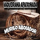 Murilo Aboiador - Vaqueirama Apaixonada