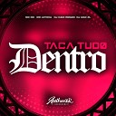 DJ Caio Renam feat MC RD Dj Ugo ZL Mc Let cia - Taca Tudo Dentro