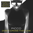 Picco - Don t Cross That Line Phatt Lenny Remix