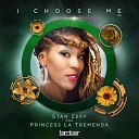 Stan Zeff Princess La Tremenda feat Khonz - I Choose Me Original