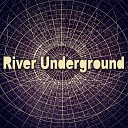 River Underground - Through the Desert