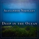 Alexander Nikolaev - Deep in the Ocean