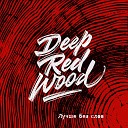 Deep Red Wood - Где то там