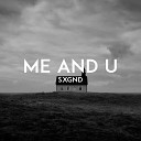SXGND - Me and U