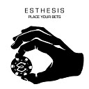 Esthesis - Place Your Bets