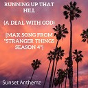 Sunset Anthemz - Running Up That Hill A Deal With God Max Song from Stranger Things Season…