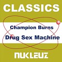 Champion Burns - Drug Sex Machine Champion Burns Remix