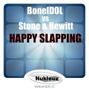 BoneIDOL Stone Hewitt - Happy Slapping