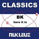 BK - Here It Is Original Mix