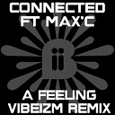 Connected feat Max C - A Feeling Vibeizm Radio Edit