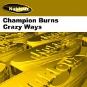 Champion Burns - Crazy Ways