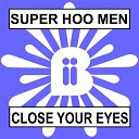 Super Hoo Men - Close Your Eyes Four Four Remix