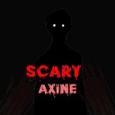 Axine - Scary