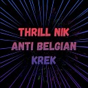Thrill Nik - Anti Belgian Krek