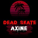 Axine - Dead Skate