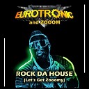 Eurotronic Zooom - Rock da House Let s Get Zooomy Bmonde Radio…