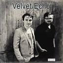 Velvet Echo - I Need You Closer
