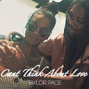 Taylor Pace - Can t Think About Love