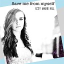 Izzy Marie Hill - Save Me from Myself