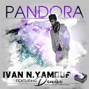 Ivan N Yamouf feat Denise - Pandora feat Denise
