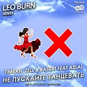 Timran Zell Batrai feat Aslai - Не Пускайте Танцевать Leo Burn…