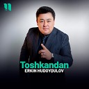 Erkin Hudoyqulov - Toshkandan