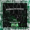 DJ HM ZL feat Mc marcelo sds - Berimbau dos Odiados