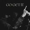 TO TOF - Go Get It