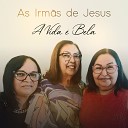 As Irm s de Jesus - A Vida Bela
