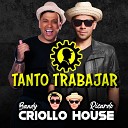 Ricardo Criollo House Bandy - Tanto Trabajar
