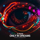 A Mase - Only in Dreams Original Mix