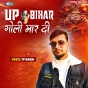 TP Singh - UP Bihar Goli Mar Di