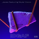 Jacala feat Skyler Cocco - IDGAF
