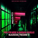 Pray For More Barbara Douglas - Mjuzieekal Freedom Mike Newman Remix