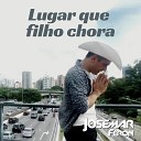 Josemar Feron - Lugar Que Filho Chora
