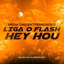 Mc Delux Dj Gord o Zs - Mega das Extremidades Liga o Flash Hey Hou