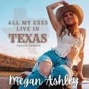Megan Ashley - All My Exes Live in Texas Female Version